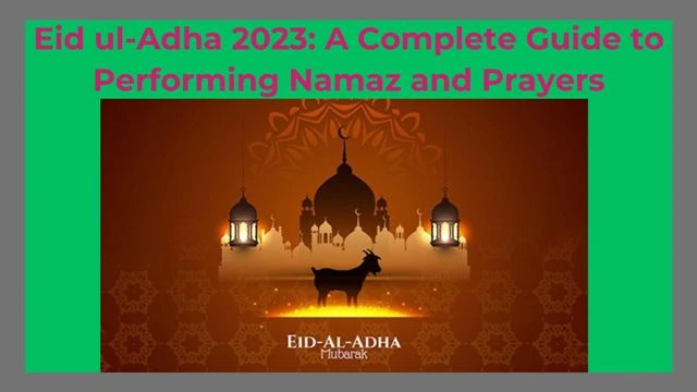 Eid ul-Adha 2023: A Complete Guide to Performing Namaz and Prayers