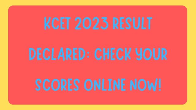 KCET 2023 Result Declared: Check Your Scores Online Now!