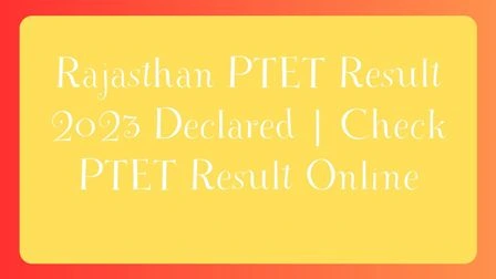 Rajasthan PTET Result 2023 Declared | Check PTET Result Online