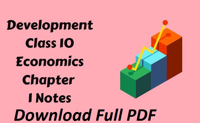Class 10 Economics Chapter 1 Development notes